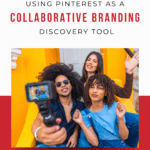 Image shows three people taking a selfie. Text reads, "Using Pinterest as a Collaborative Branding Discovery Tool"