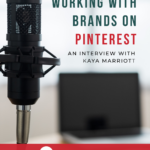 Image shows a microphone. Text reads, "Working with Brands on Pinterest: An Interview with Kaya Mariott"