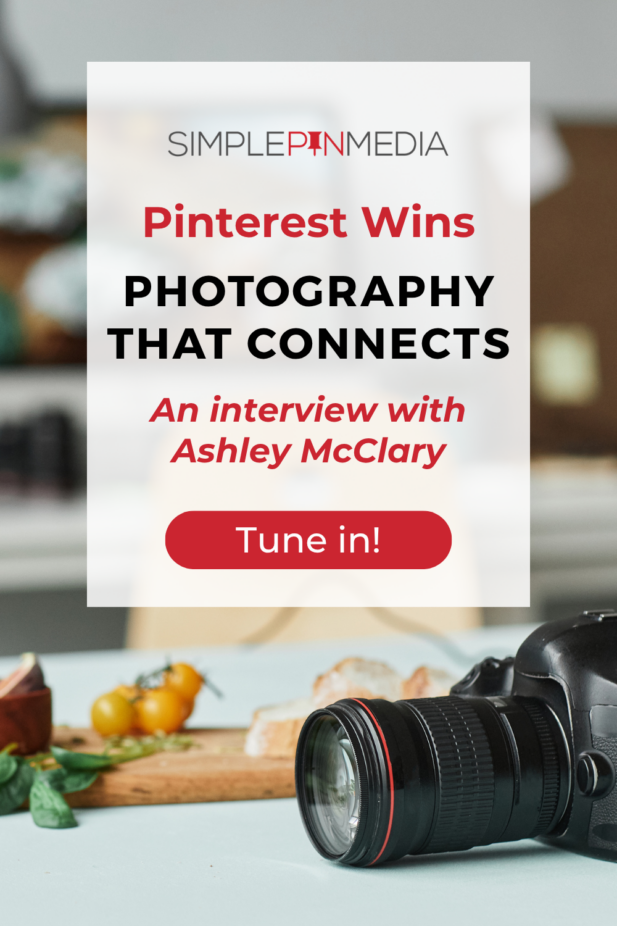 Image shows a camera, text reads, "Pinterest Wins: Photography that Connects: An Interview with Ashley McClary. Tune in!