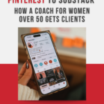 Image shows a hand holding a phone. Text reads, "Pinterest to Substack: How a Coach for Women over 50 gets clients"